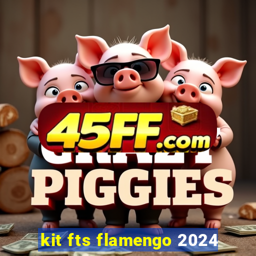kit fts flamengo 2024
